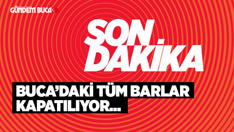Buca'daki Tüm Barlar. Pavyonlar. Discolar Kapatılıyor