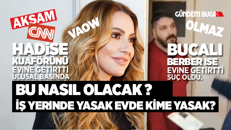 Hadise Evine Kuaför Çağırdı VAOW- Buca'lı Berber Evinde Yaptı Korona !!!