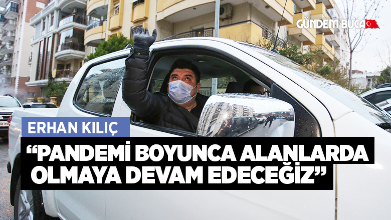 “Pandemi boyunca alanlarda olmaya devam edeceğiz”