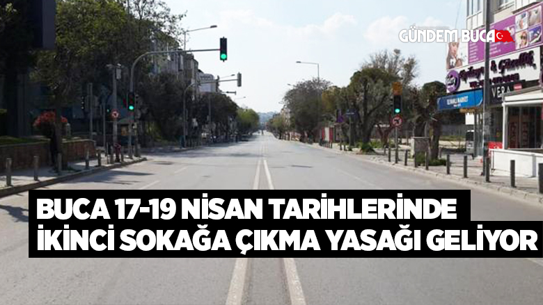 Buca 17-19 nisan tarihlerinde ikinci sokağa çıkma yasağı geliyor