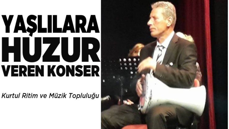 Kurtul Çetil Yaşlılara Huzur Veren Konser