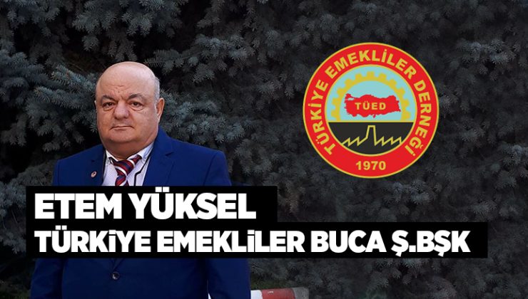 Etem Yüksel Türkiye Emekliler Buca Şube Başkanı