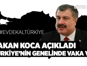 Bakan Koca Açıkladı Türkiye nin Genelide Vaka Var