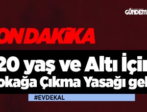 20 yaş ve Altı İçin Sokağa Çıkma Yasağı geldi