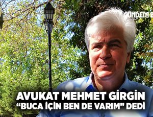 Avukat Mehmet Girgin“Buca için ben de varım” dedi