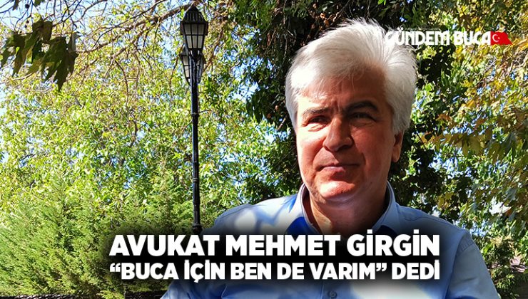 Avukat Mehmet Girgin“Buca için ben de varım” dedi