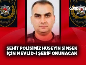 Şehit Polisimiz Hüseyin Şimşek için Mevlid-i Şerif Okunacak