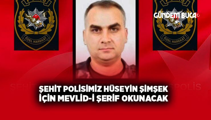 Şehit Polisimiz Hüseyin Şimşek için Mevlid-i Şerif Okunacak