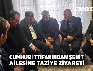 Cumhur İttifakından Şehit ailesine Taziye Ziyareti