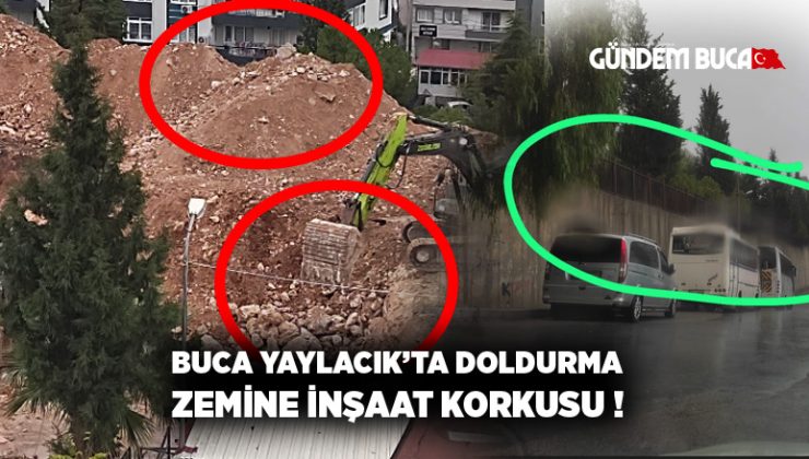 Buca Yaylacık’ta doldurma zemine inşaat korkusu !