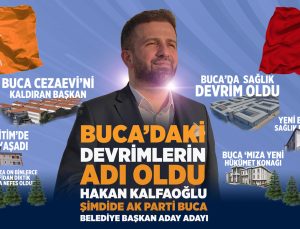 Buca’daki devrimlerin adı: “Başkan Hakan Kalfaoğlu” Şimdi AK Parti Buca Belediye Başkan Aday Adayı