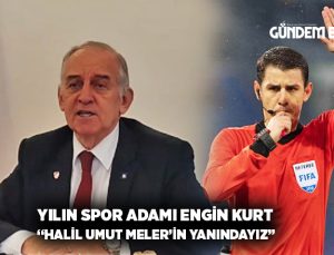 Yılın Spor Adamı Engin Kurt:“Halil Umut Meler’in yanındayız”