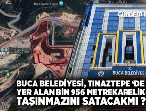 Buca Belediyesi, Tınaztepe Yerleşkesi’nde yer alan bin 956 metrekarelik taşınmazını satacakmı