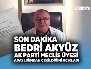 Son Dakika Bedir Akyüz AK Parti Belediye Meclis Üyeliği adaylığından çekildiğini açıkladı