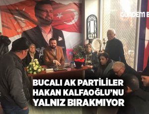 Bucalı AK Partililer Hakan Kalfaoğlu’nu yalnız Bırakmıyor
