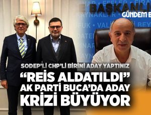 “Reis Aldatıldı” Ak Parti Buca’da aday krizi büyüyor