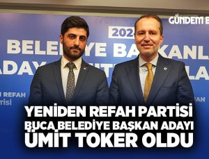 Yeniden Refah Partisi Buca Belediye Başkan adayı Ümit Toker oldu.