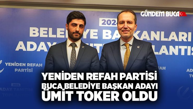 Yeniden Refah Partisi Buca Belediye Başkan adayı Ümit Toker oldu.