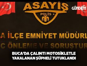 Buca’da Çalıntı Motosikletle Yakalanan Şüpheli Tutuklandı