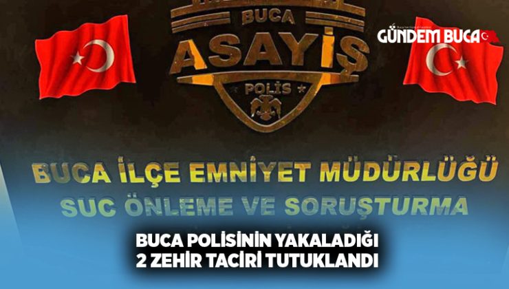 Buca polisinin yakaladığı 2 zehir taciri tutuklandı
