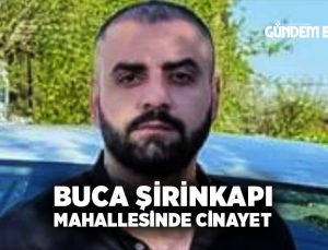 Buca Şirinkapı Mahallesinde Cinayet