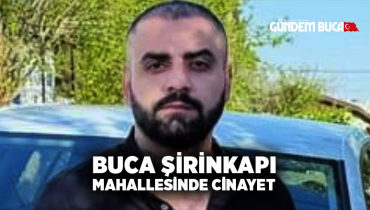 Buca Şirinkapı Mahallesinde Cinayet
