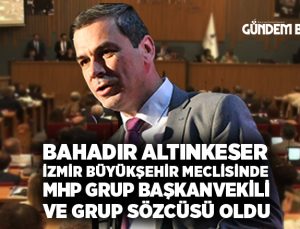 Bahadır Altınkeser İzmir Büyükşehir Meclisinde MHP Grup Başkanvekili ve Grup Sözcüsü Oldu