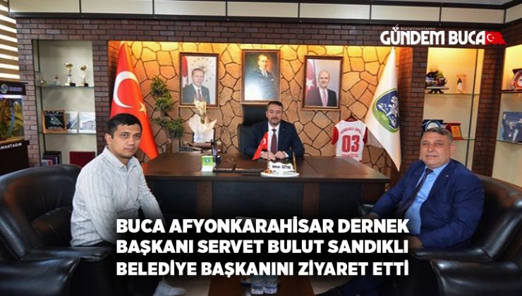 Buca Afyonkarahisar Dernek başkanı Servet Bulut Sandıklı Belediye başkanını ziyaret etti