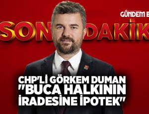 CHP’li Görkem Duman “Buca halkının iradesine ipotek”