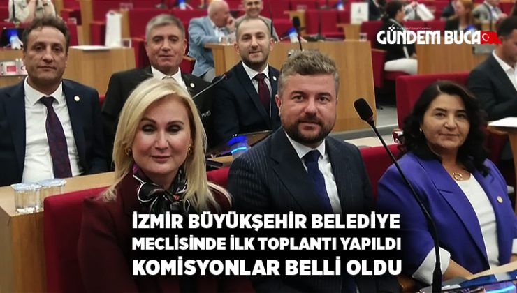 İzmir Büyükşehir belediye Meclisinde komisyonlar belli oldu kim hangi komisyonda ?