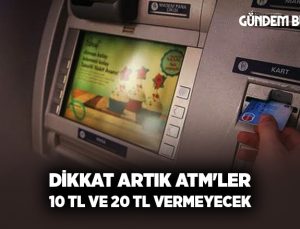 Dikkat Artık ATM’ler 10 TL ve 20 TL vermeyecek