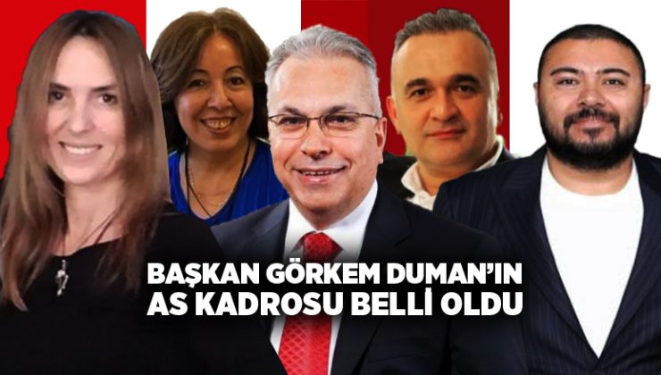 Başkan Görkem Duman’ın As Kadrosu Belli Oldu