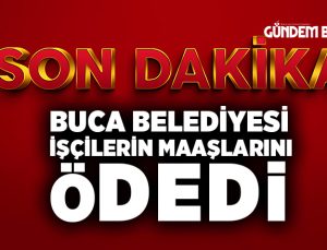 Buca Belediyesi İşçilerin maaşlarını Ödedi