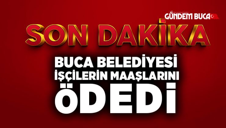 Buca Belediyesi İşçilerin maaşlarını Ödedi