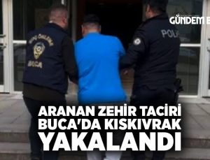 Aranan zehir taciri Buca’da kıskıvrak yakalandı
