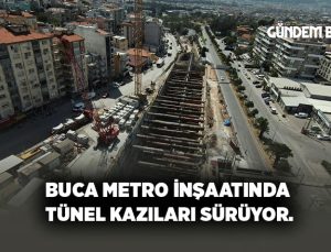 Buca metro inşaatında tünel kazıları sürüyor.