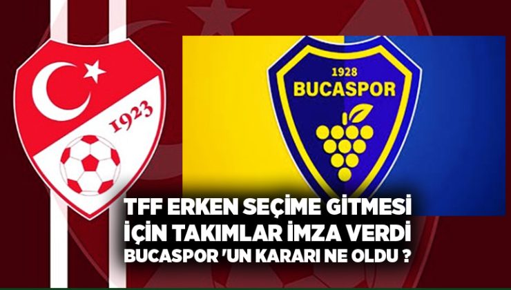 TFF’nin erken seçime gitmesi için Takımlar İmza verdi Bucaspor ‘un kararı Ne oldu ?