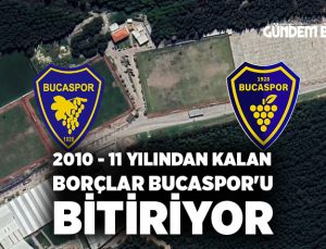 2010 – 11 Yılından kalan Borçlar Bucaspor’u Bitiriyor