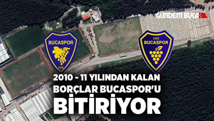 2010 – 11 Yılından kalan Borçlar Bucaspor’u Bitiriyor