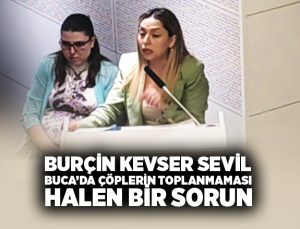 AK Parti ‘li Burçin Kevser ” Buca’da Çöplerin Toplanmaması Halen Bir Sorun”