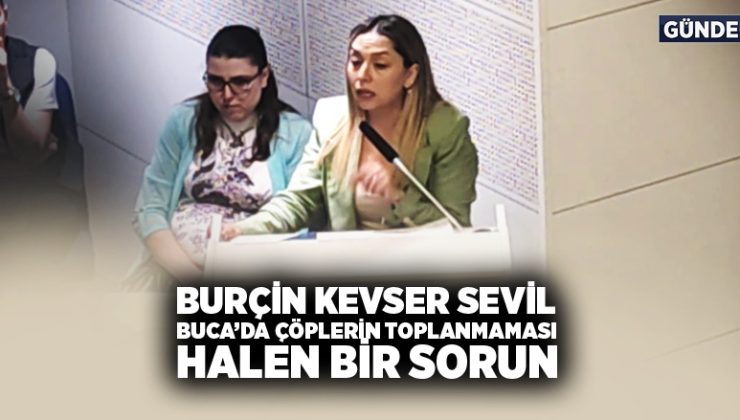 AK Parti ‘li Burçin Kevser ” Buca’da Çöplerin Toplanmaması Halen Bir Sorun”