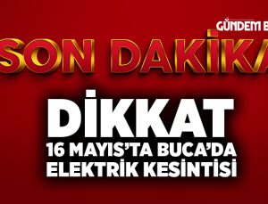 Dikkat 16 Mayıs Buca’da Elektrik Kesintisi Olacak