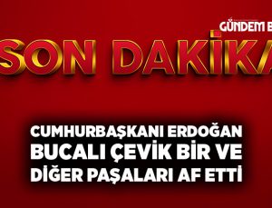 Cumhurbaşkanı Erdoğan Bucalı Paşa Çevik Bir ve diğer Paşaları Af etti.