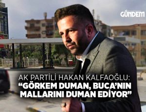 AK Partili Hakan Kalfaoğlu: “Görkem Duman, Buca’nın mallarını duman ediyor”