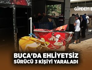 Buca’da Ehliyetsiz Sürücü 3 Kişiyi Yaraladı