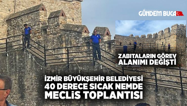İzmir Büyükşehir Belediyesi 40 derece sıcakta meclis toplantısı, Zabıtaların Görev alanı mı değişti ?