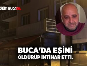 Buca’da Eşini Öldürüp İntihar etti.