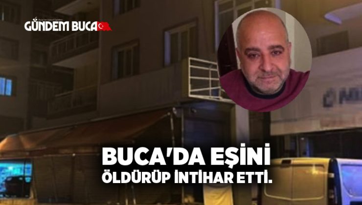 Buca’da Eşini Öldürüp İntihar etti.