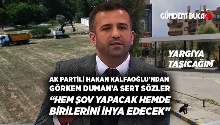 AK Partili Hakan Kalfaoğlu’ndan Görkem Duman’a sert sözler “Hem şov yapacak, Hem de birilerini ihya edecek”
