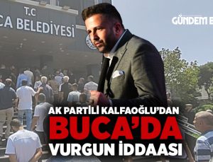 AK Parti li Kalfaoğlu’dan “Buca ‘da Büyük Vurgun iddaası”